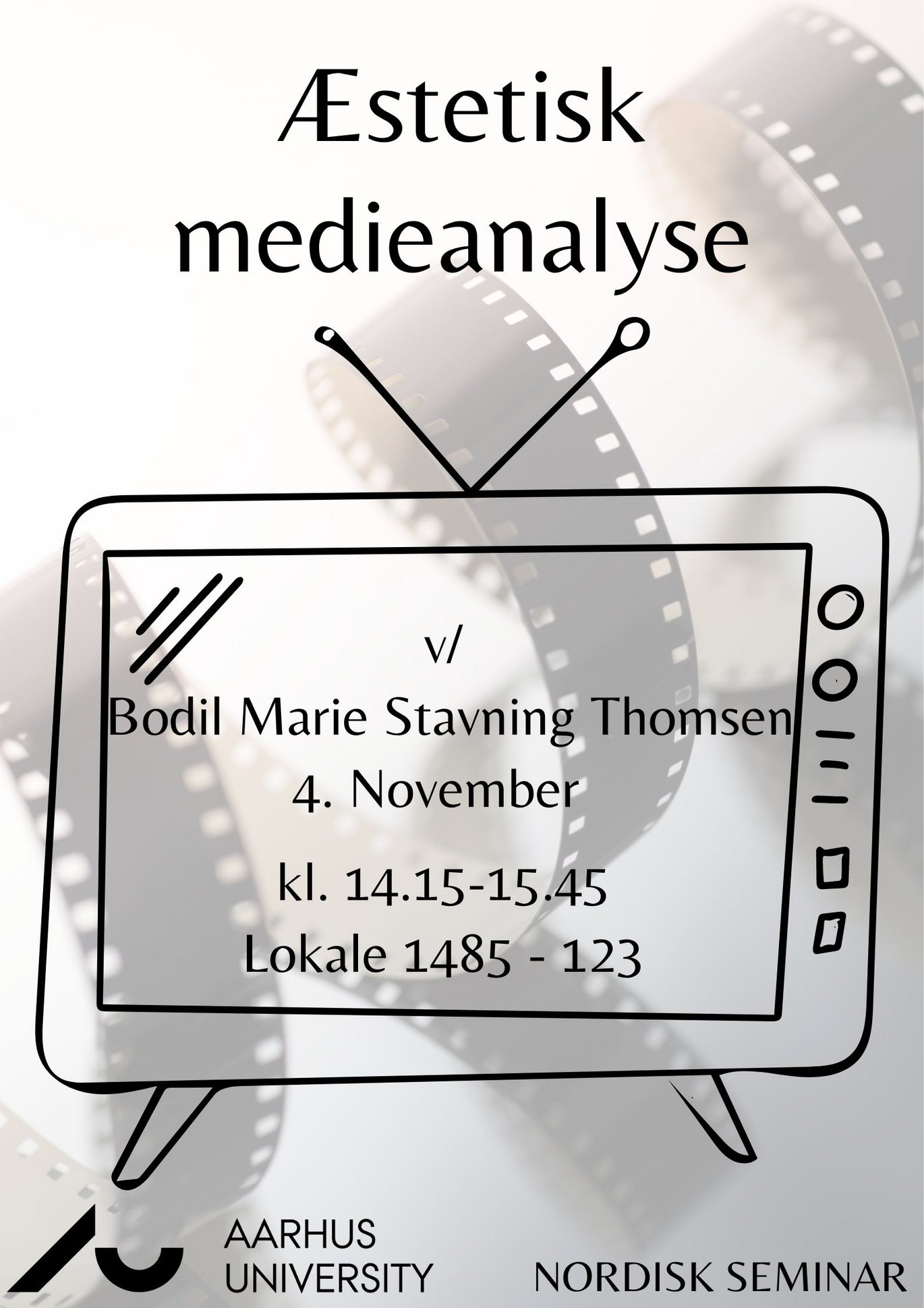 Plakat for Nordisk Seminar: Æstetisk medieanalyse ved Bodil Marie Stavning Thomsen. 4. november, klokken 14:15-16:00, lokale 1485-123.