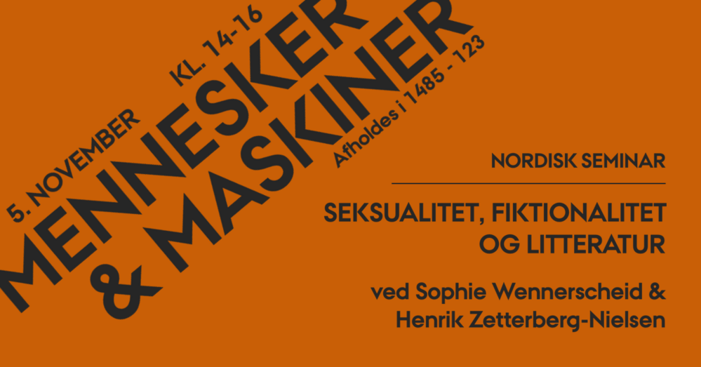Nordisk Seminar 5. november klokken 14-16 i lokale 1485-123. Mennesker og maskiner: seksualitet, fiktionalitet og litteratur. Ved Sophie Wennerscheid og Henrik Zetterberg-Nielsen